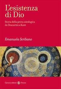 L'esistenza di Dio. Storia della prova ontologica da Descartes a Kant - Emanuela Scribano