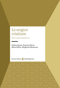 Le origini cristiane. Testi e autori (secoli I-II) - Andrea Annese, Francesco Berno, Maria Fallica