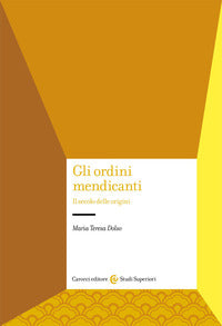 Gli ordini mendicanti. Il secolo delle origini - Maria Teresa Dolso