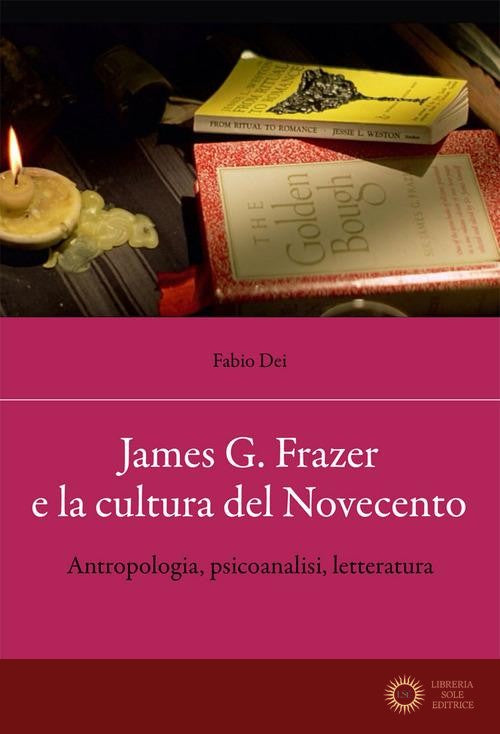 James G. Frazer e la cultura del Novecento. Antropologia, psicoanalisi, letteratura