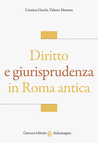 Diritto e giurisprudenza in Roma antica - Cristina Giachi, Valerio Marotta