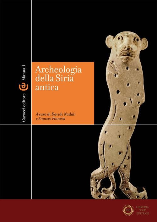 Archeologia della Siria antica - D. Nadali, F. Pinnock