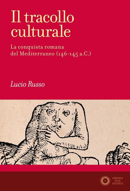 Il tracollo culturale. La conquista romana del Mediterraneo (146-145 a.C.) - Lucio Russo