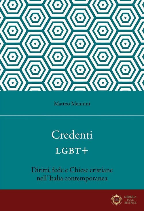 Credenti LGBT+. Diritti, fede e Chiese cristiane nell'Italia contemporanea - Matteo Mennini