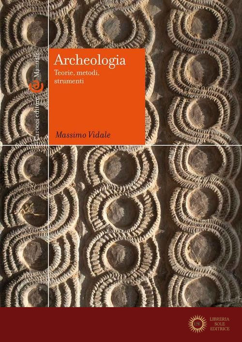 Archeologia. Teorie, metodi, strumenti - Massimo Vidale