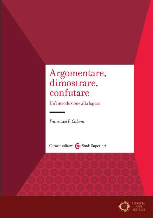 Argomentare, dimostrare, confutare. Un'introduzione alla logica