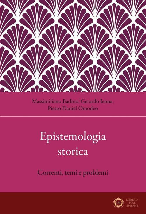 Epistemologia storica. Correnti, temi e problemi