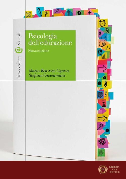 Psicologia dell'educazione. Nuova ediz. - Maria Beatrice Ligorio, Stefano Cacciamani