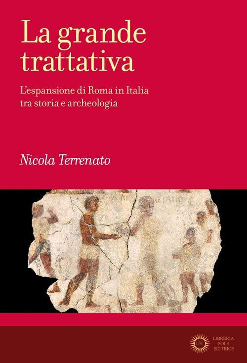 La grande trattativa. L'espansione di Roma in Italia tra storia e archeologia