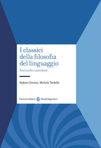 I classici della filosofia del linguaggio. Testi scelti e introdotti - Stefano Gensini, Michela Tardella