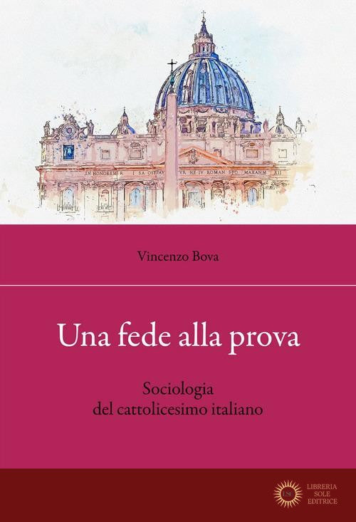 Una fede alla prova. Sociologia del cattolicesimo italiano