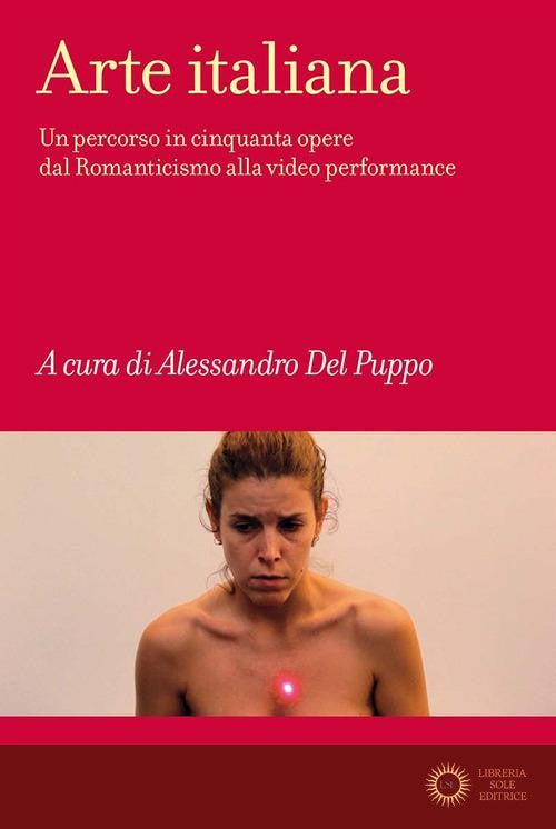 Arte italiana. Un percorso in cinquanta opere dal Romanticismo alla video performance