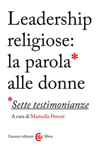 Leadership religiose: la parola alle donne. Sette testimonianze - M. Perroni