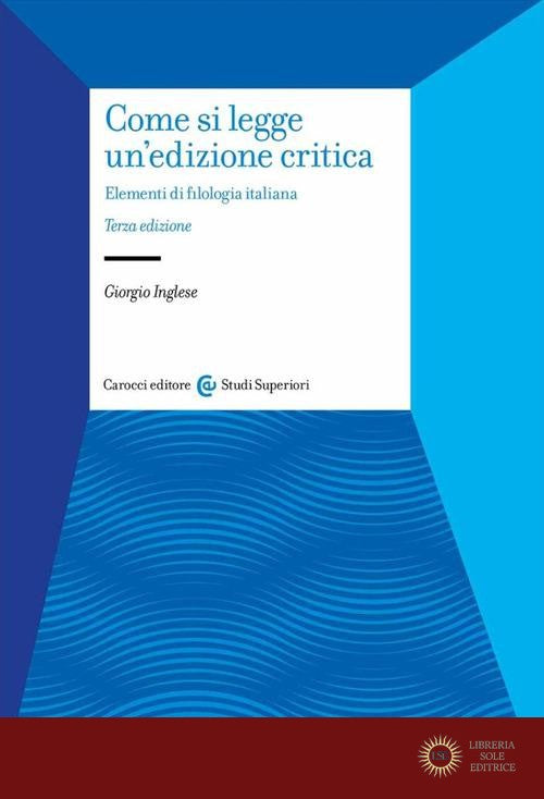 Come si legge un'edizione critica. Elementi di filologia italiana - Giorgio Inglese