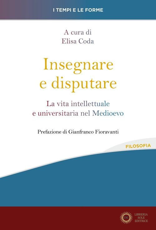 Insegnare e disputare. La vita intellettuale e universitaria nel Medioevo - E. Coda