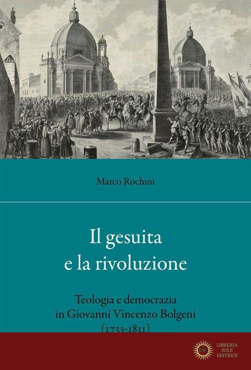 Il gesuita e la rivoluzione. Teologia e democrazia in Giovanni Vincenzo Bolgeni (1733-1811)