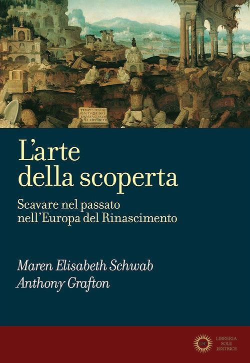 L'arte della scoperta. Scavare nel passato nell'Europa del Rinascimento