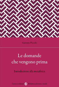 Le domande che vengono prima. Introduzione alla metafisica - Gaetano Piccolo