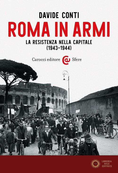 Roma in armi. La Resistenza nella capitale (1943-1944) - Davide Conti