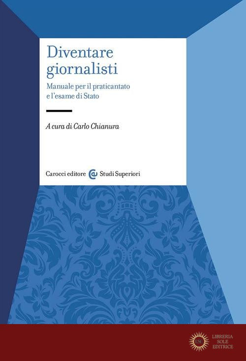 Diventare giornalisti. Manuale per il praticantato e l'esame di Stato