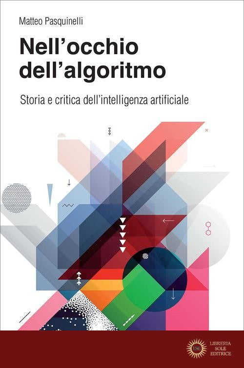 Nell'occhio dell'algoritmo. Storia e critica dell'intelligenza artificiale - Matteo Pasquinelli