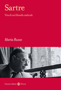 Sartre. Vita di un filosofo radicale - Maria Russo