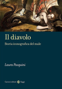 Il diavolo. Storia iconografica del male - Laura Pasquini