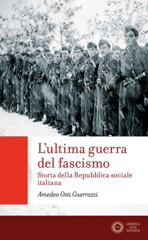 L'ultima guerra del fascismo. Storia della Repubblica sociale italiana