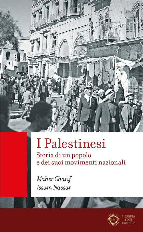 I palestinesi. Storia di un popolo e dei suoi movimenti nazionali - Maher Charif, Issam Nassar