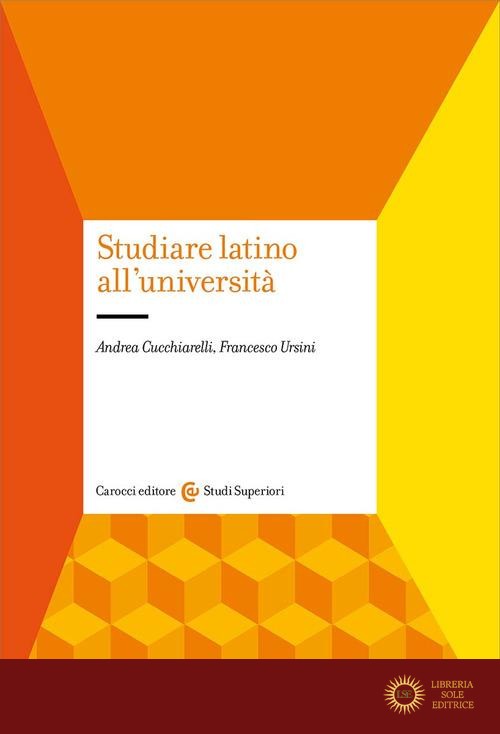 Studiare latino all'università - Andrea Cucchiarelli, Francesco Ursini