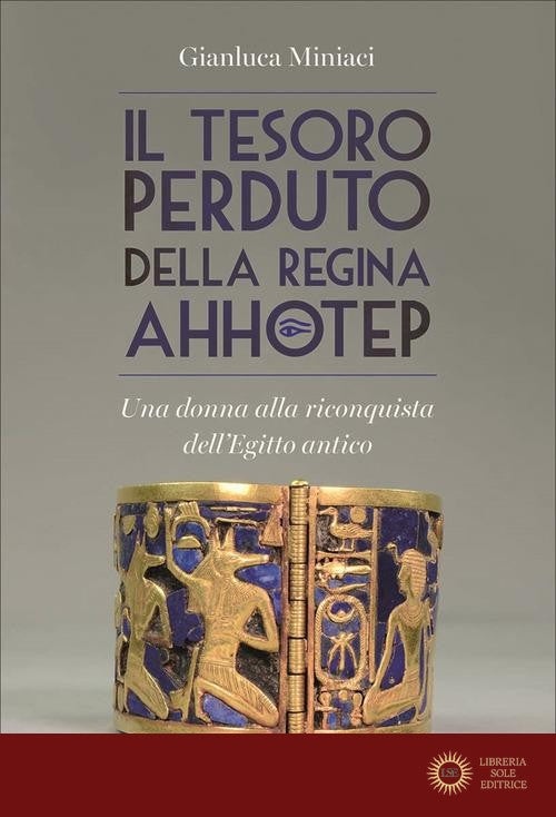 Il tesoro perduto della regina Ahhotep. Una donna alla riconquista dell'Egitto antico