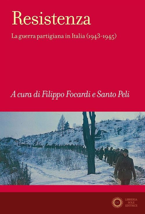 Resistenza. La guerra partigiana in Italia (1943-1945) - F. Focardi, S. Peli