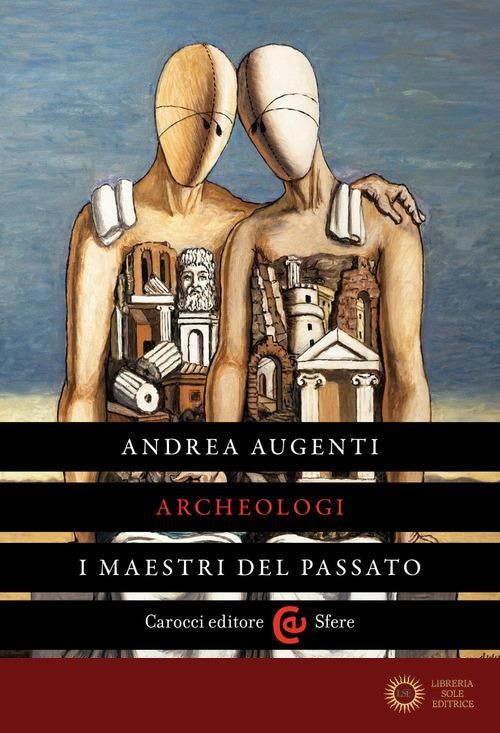 Archeologi. I maestri del passato - Andrea Augenti