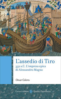 L'assedio di Tiro. 332 a.C. L'impresa epica di Alessandro Magno - Omar Coloru