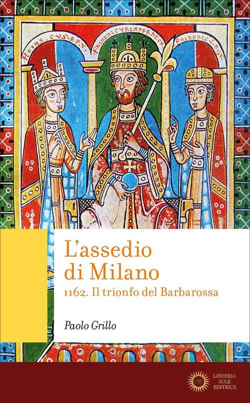 L'assedio di Milano. 1162. Il trionfo del Barbarossa