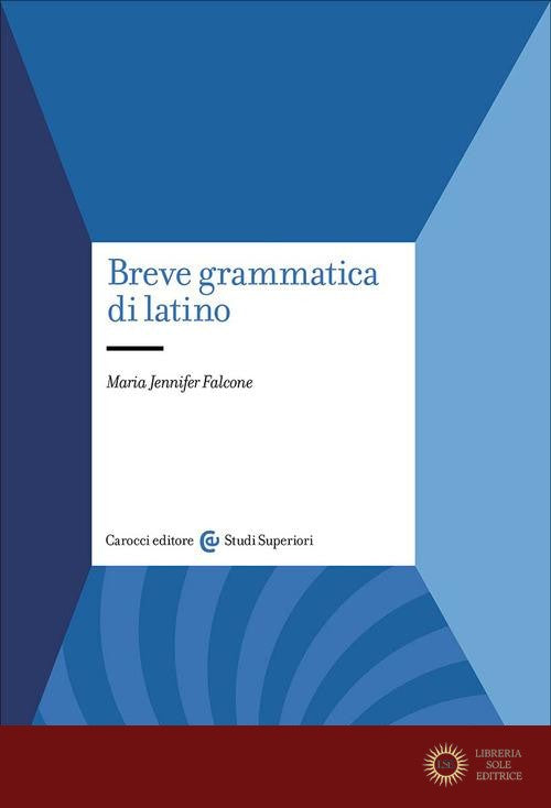 Breve grammatica di latino - Maria Jennifer Falcone