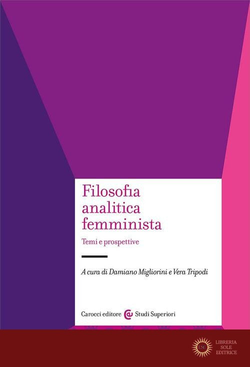 Filosofia analitica femminista. Temi e prospettive - Damiano Migliorini, Vera Tripodi