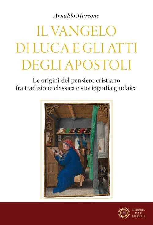 Il Vangelo di Luca e gli Atti degli Apostoli. Le origini del pensiero cristiano tra tradizione classica e storiografia giudaica - Arnaldo Marcone