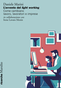 L'avvento del light working. Come cambiano lavoro, lavoratori e imprese - Daniele Marini, Irene Lovato Menin