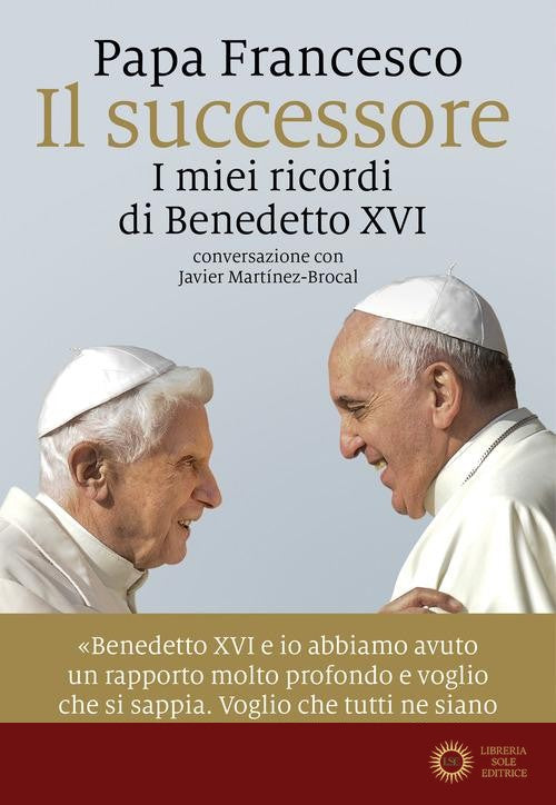 Il successore. I miei ricordi di Benedetto XVI - Francesco (Jorge Mario Bergoglio), Javier Martínez-Brocal