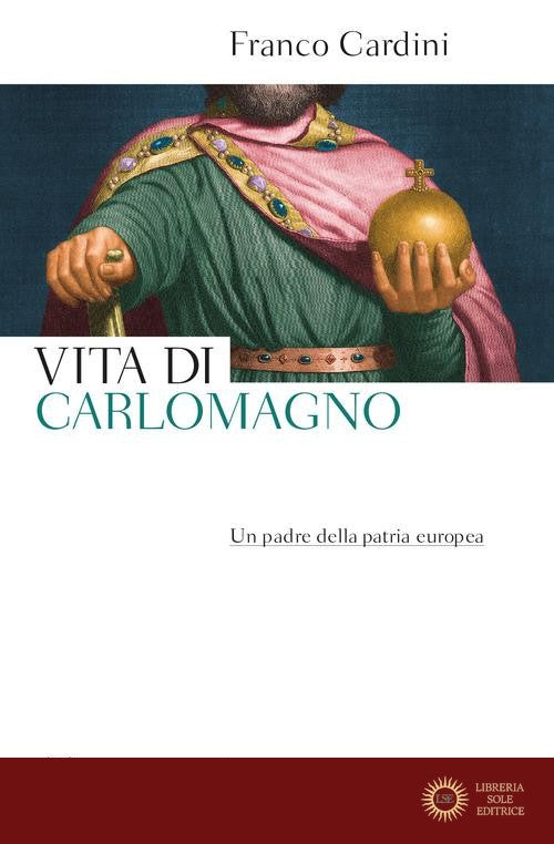 Vita di Carlomagno. Un padre della patria europea