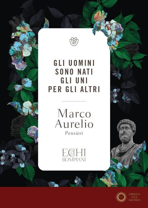 Gli uomini sono nati gli uni per gli altri. Pensieri - Marco Aurelio