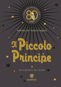 Il Piccolo Principe. Ediz. anniversario 80 anni - Antoine de Saint-Exupéry
