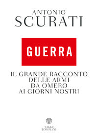 Guerra. Il grande racconto delle armi da Omero ai giorni nostri
