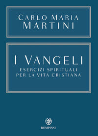I Vangeli. Esercizi spirituali per la vita cristiana - Carlo Maria Martini