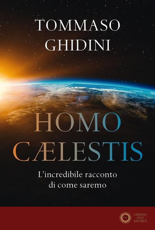 Homo cælestis. L'incredibile racconto di come saremo - Tommaso Ghidini
