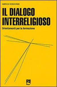 Il dialogo interreligioso. Ordinamenti per la formazione - Ambrogio Bongiovanni