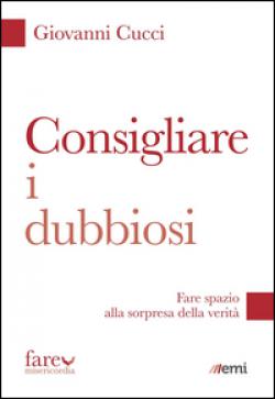 Consigliare i dubbiosi. Fare spazio alla sorpresa della verità