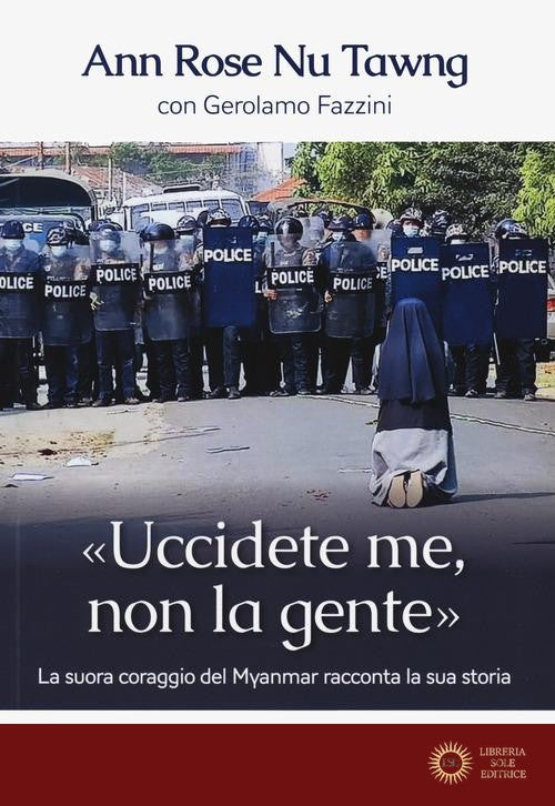 «Uccidete me, non la gente». La suora coraggio del Myanmar racconta la sua storia