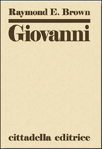 Giovanni: commento al vangelo spirituale - Raymond E. Brown